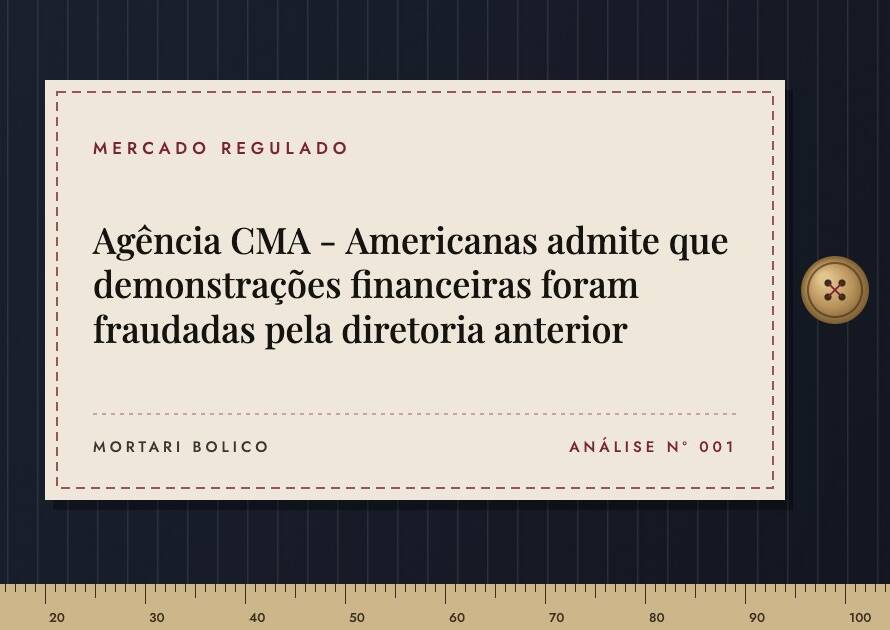 Capa do artigo: Agência CMA - Americanas admite que demonstrações financeiras foram fraudadas pela diretoria anterior — Mortari Bolico, Mercado regulado