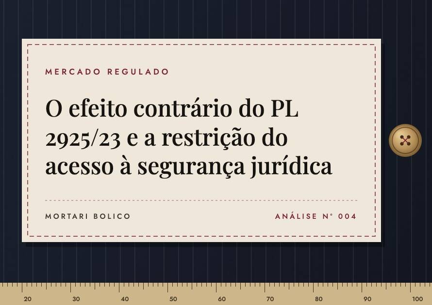 Capa do artigo: O efeito contrário do PL 2925/23 e a restrição do acesso à segurança jurídica — Mortari Bolico, Mercado regulado