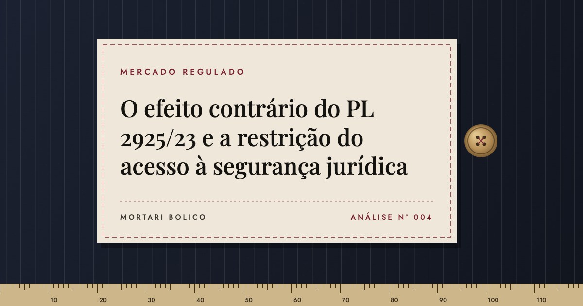 Capa do artigo: O efeito contrário do PL 2925/23 e a restrição do acesso à segurança jurídica — Mortari Bolico, Mercado regulado