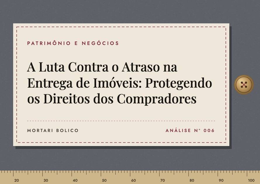 Capa do artigo: A Luta Contra o Atraso na Entrega de Imóveis: Protegendo os Direitos dos Compradores — Mortari Bolico, Patrimônio e Negócios