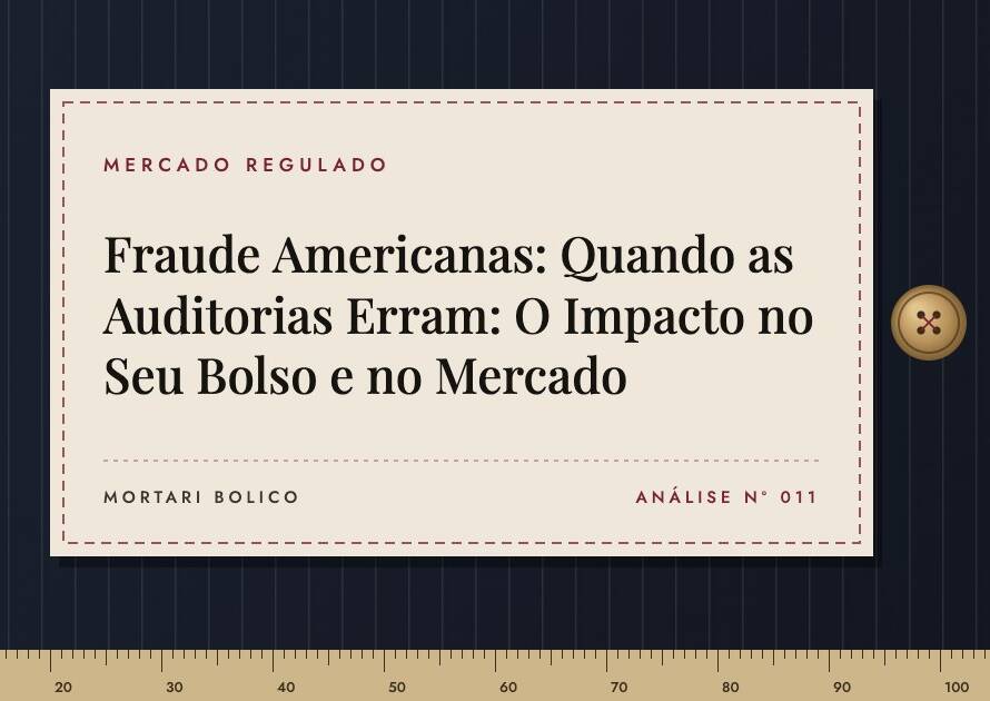 Capa do artigo: Fraude Americanas: Quando as Auditorias Erram: O Impacto no Seu Bolso e no Mercado — Mortari Bolico, Mercado regulado