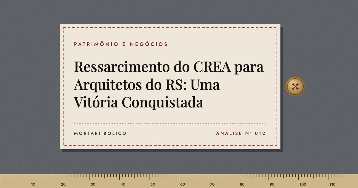 Capa do artigo: Ressarcimento do CREA para Arquitetos do RS: Uma Vitória Conquistada — Mortari Bolico, Patrimônio e Negócios