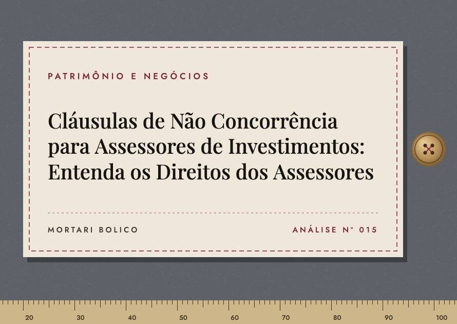 Capa do artigo: Cláusulas de Não Concorrência para Assessores de Investimentos: Entenda os Direitos dos Assessores — Mortari Bolico, Patrimônio e Negócios