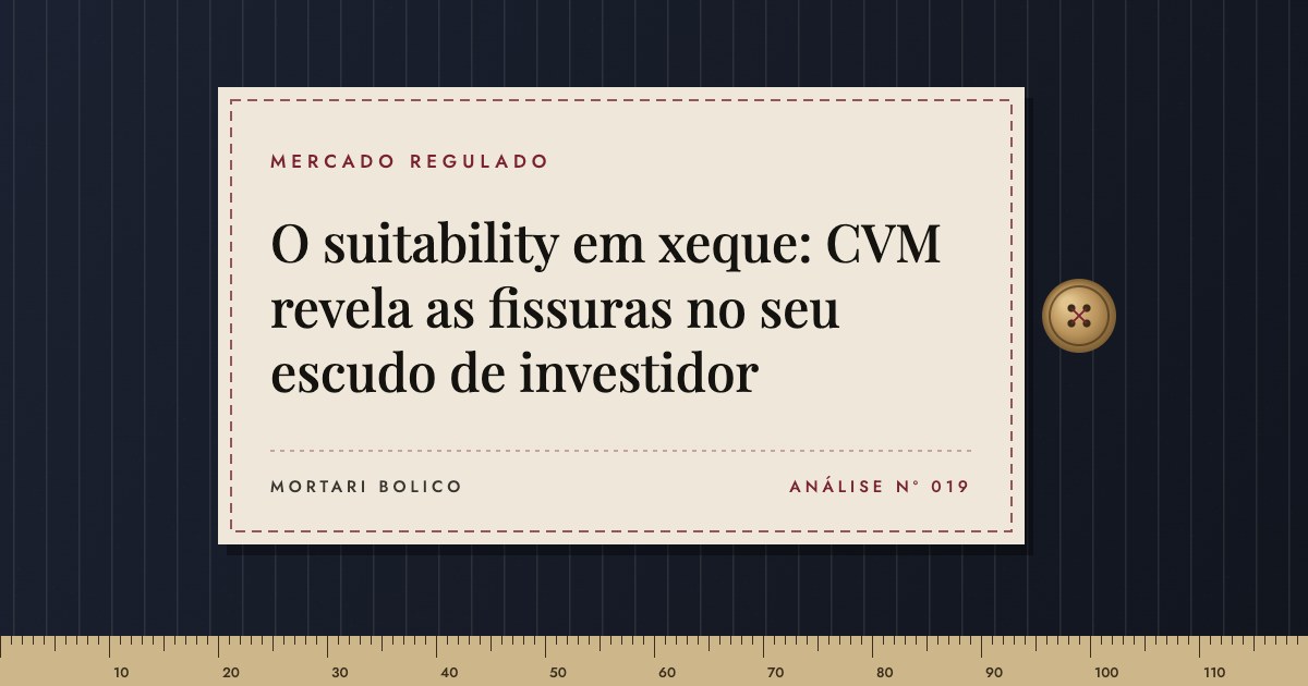 Capa do artigo: O suitability em xeque: CVM revela as fissuras no seu escudo de investidor — Mortari Bolico, Mercado regulado