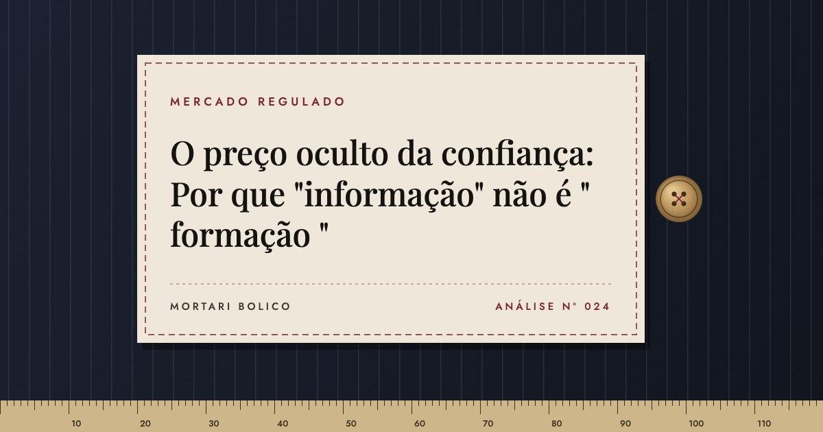 Capa do artigo: O preço oculto da confiança: Por que "informação" não é " formação " — Mortari Bolico, Mercado regulado