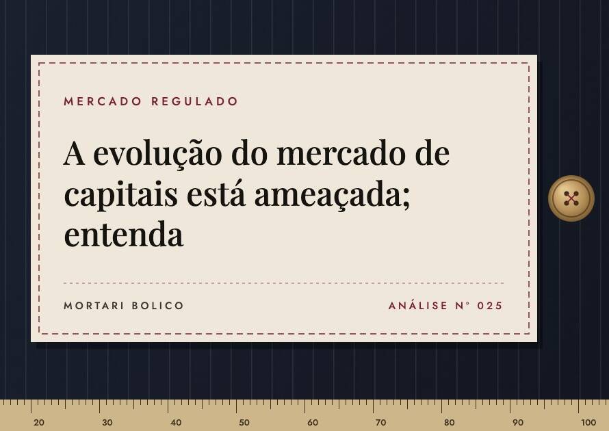 Capa do artigo: A evolução do mercado de capitais está ameaçada; entenda — Mortari Bolico, Mercado regulado