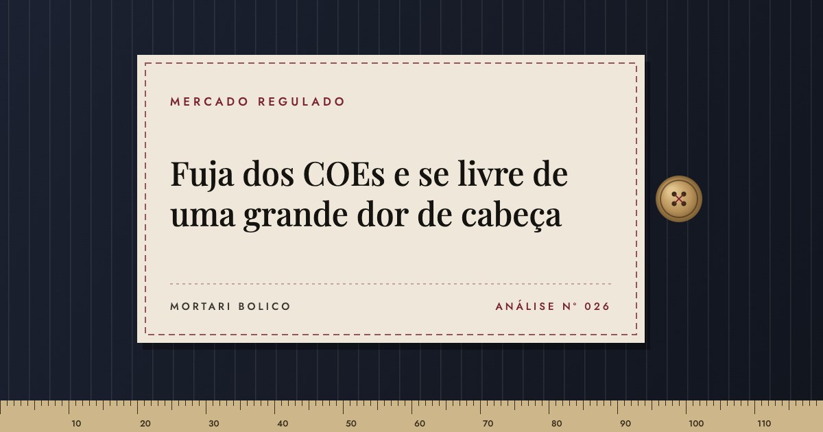 Capa do artigo: Fuja dos COEs e se livre de uma grande dor de cabeça — Mortari Bolico, Mercado regulado