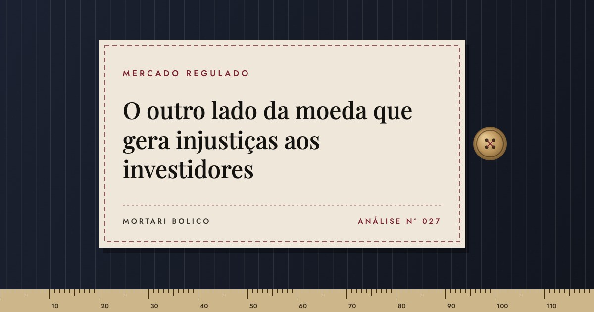 Capa do artigo: O outro lado da moeda que gera injustiças aos investidores — Mortari Bolico, Mercado regulado