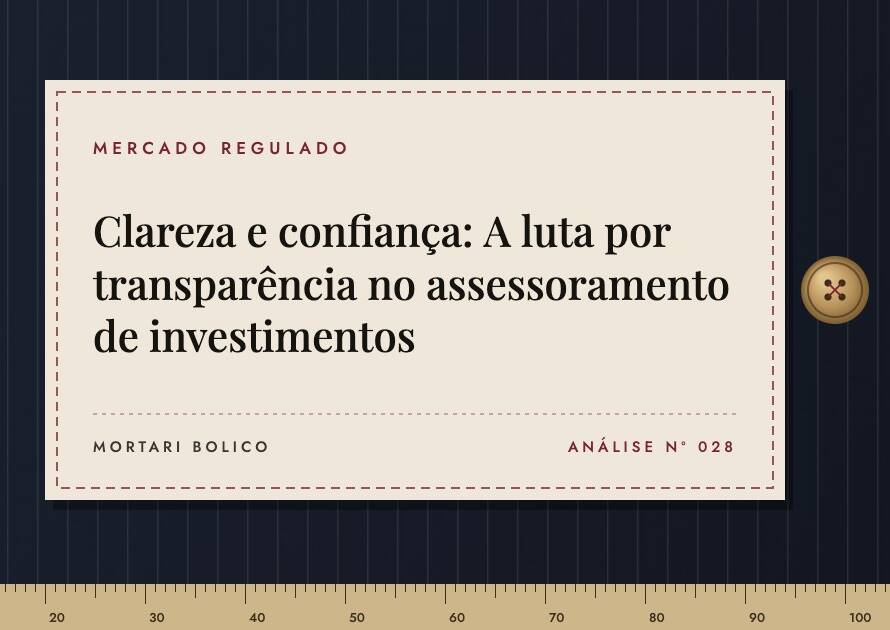 Capa do artigo: Clareza e confiança: A luta por transparência no assessoramento de investimentos — Mortari Bolico, Mercado regulado