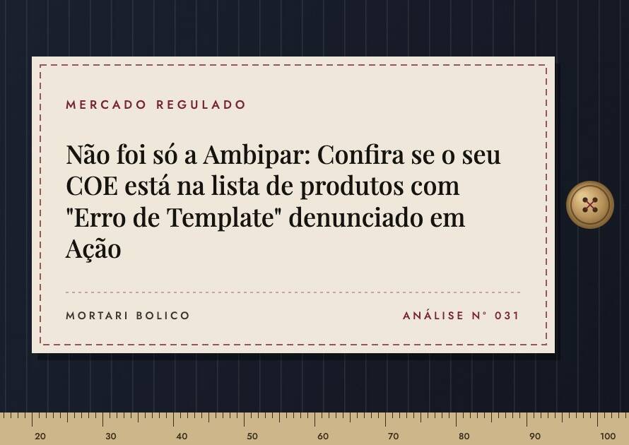 Capa do artigo: Não foi só a Ambipar: Confira se o seu COE está na lista de produtos com "Erro de Template" denunciado em Ação — Mortari Bolico, Mercado regulado