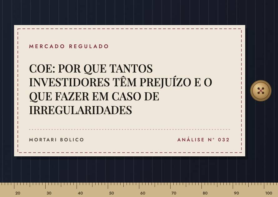 Capa do artigo: COE: POR QUE TANTOS INVESTIDORES TÊM PREJUÍZO E O QUE FAZER EM CASO DE IRREGULARIDADES — Mortari Bolico, Mercado regulado