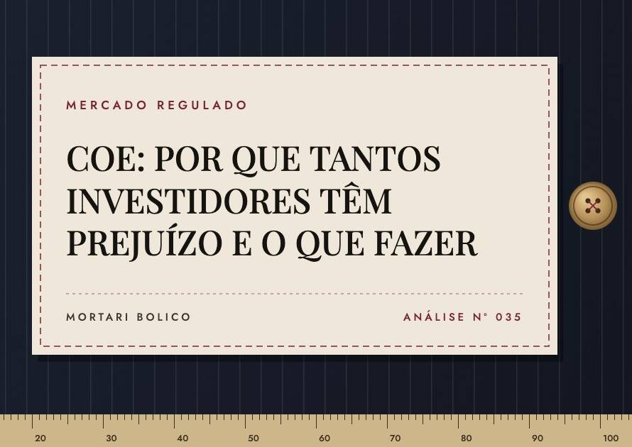 Capa do artigo: COE: POR QUE TANTOS INVESTIDORES TÊM PREJUÍZO E O QUE FAZER — Mortari Bolico, Mercado regulado