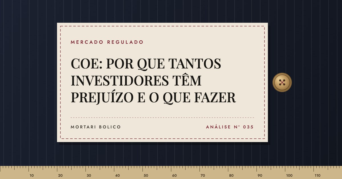 Capa do artigo: COE: POR QUE TANTOS INVESTIDORES TÊM PREJUÍZO E O QUE FAZER — Mortari Bolico, Mercado regulado