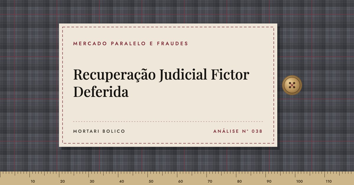 Capa do artigo: Recuperação Judicial Fictor Deferida — Mortari Bolico, Mercado paralelo e fraudes