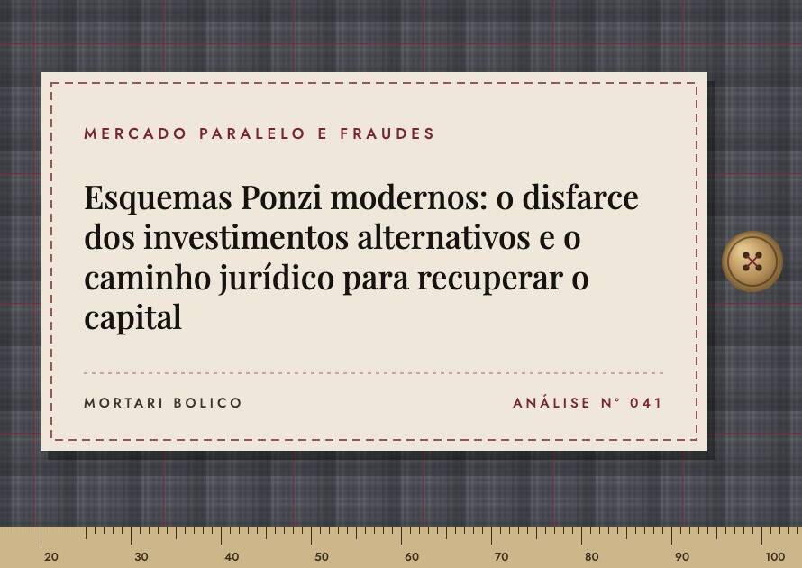 Capa do artigo: Esquemas Ponzi modernos: o disfarce dos investimentos alternativos e o caminho jurídico para recuperar o capital — Mortari Bolico, Mercado paralelo e fraudes