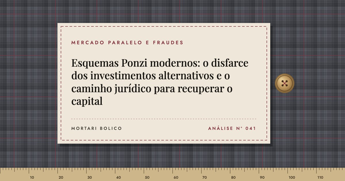 Capa do artigo: Esquemas Ponzi modernos: o disfarce dos investimentos alternativos e o caminho jurídico para recuperar o capital — Mortari Bolico, Mercado paralelo e fraudes