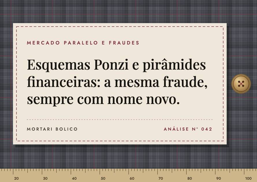 Capa do artigo: Esquemas Ponzi e pirâmides financeiras: a mesma fraude, sempre com nome novo. — Mortari Bolico, Mercado paralelo e fraudes