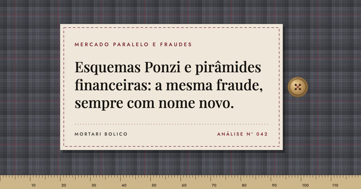 Capa do artigo: Esquemas Ponzi e pirâmides financeiras: a mesma fraude, sempre com nome novo. — Mortari Bolico, Mercado paralelo e fraudes