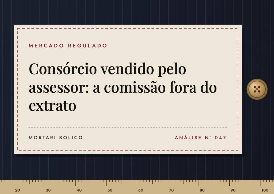 Capa do artigo: Consórcio vendido pelo assessor: a comissão fora do extrato — Mortari Bolico, Mercado regulado