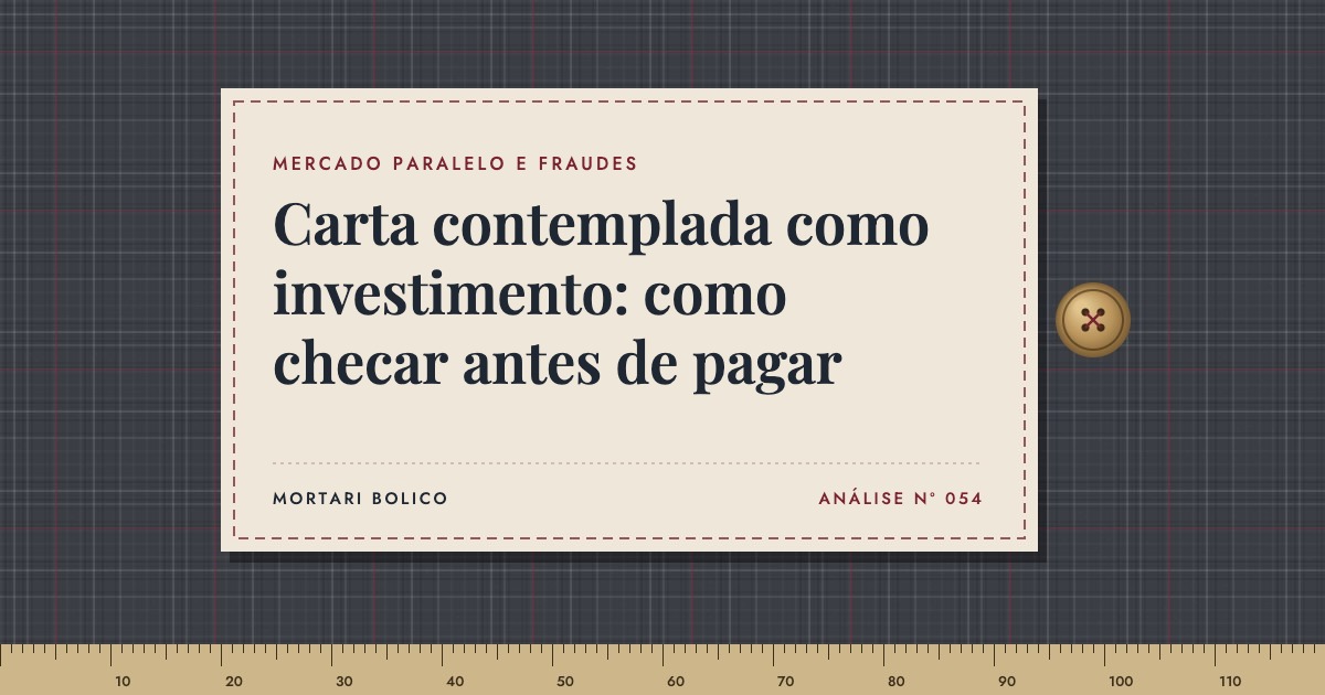 Capa do artigo: Carta contemplada como investimento: como checar antes de pagar — Mortari Bolico, Mercado paralelo e fraudes