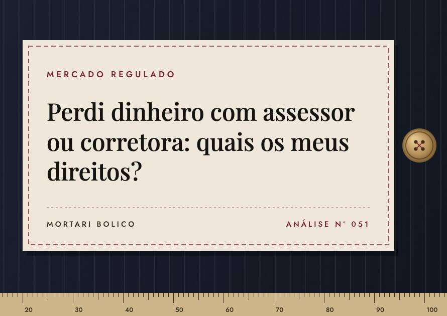 Capa do artigo: Perdi dinheiro com assessor ou corretora: quais os meus direitos? — Mortari Bolico, Mercado regulado